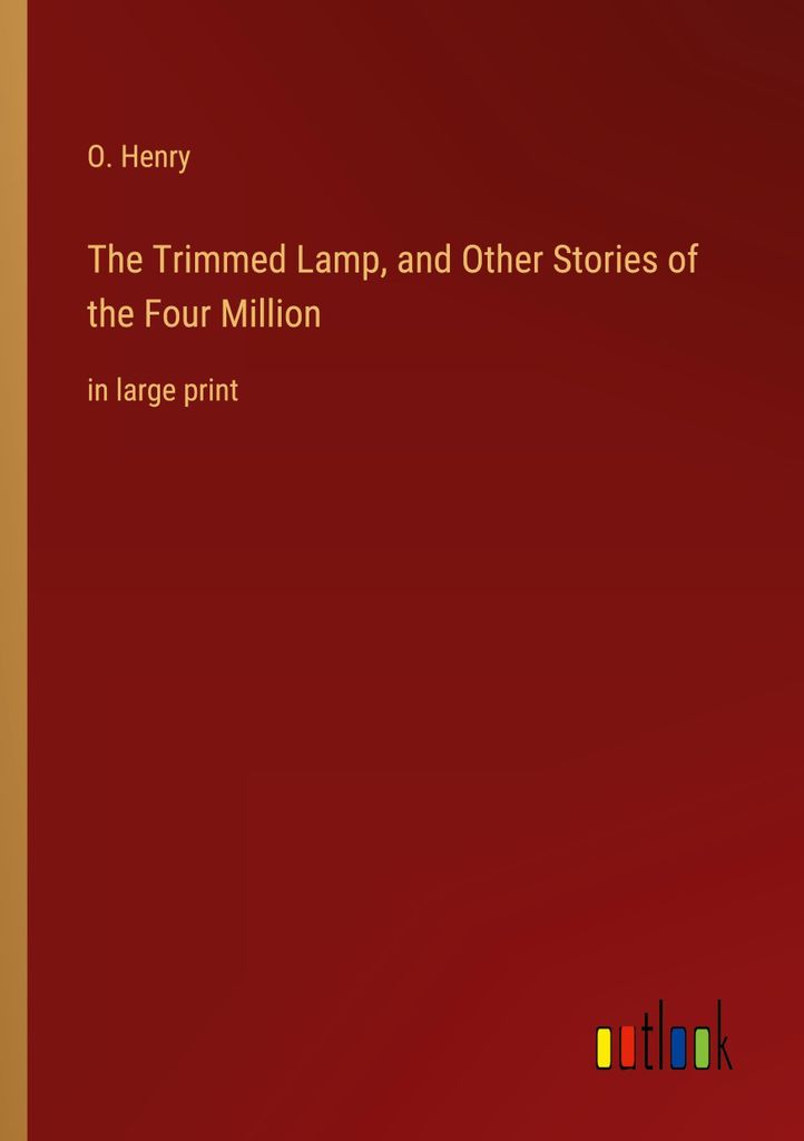 The Trimmed Lamp, and Other Stories of the Four Million