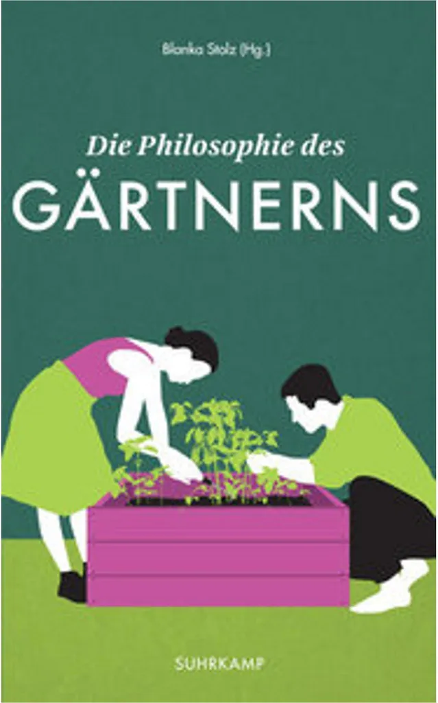 Die Philosophie des Gärtnerns : redonner du sens à votre jardin avec ce livre
