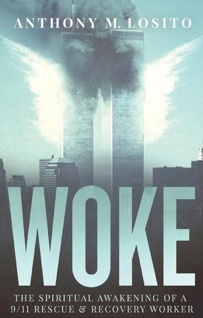 Woke, The Spiritual Awakening of a 9/11 Rescue & Recovery Worker