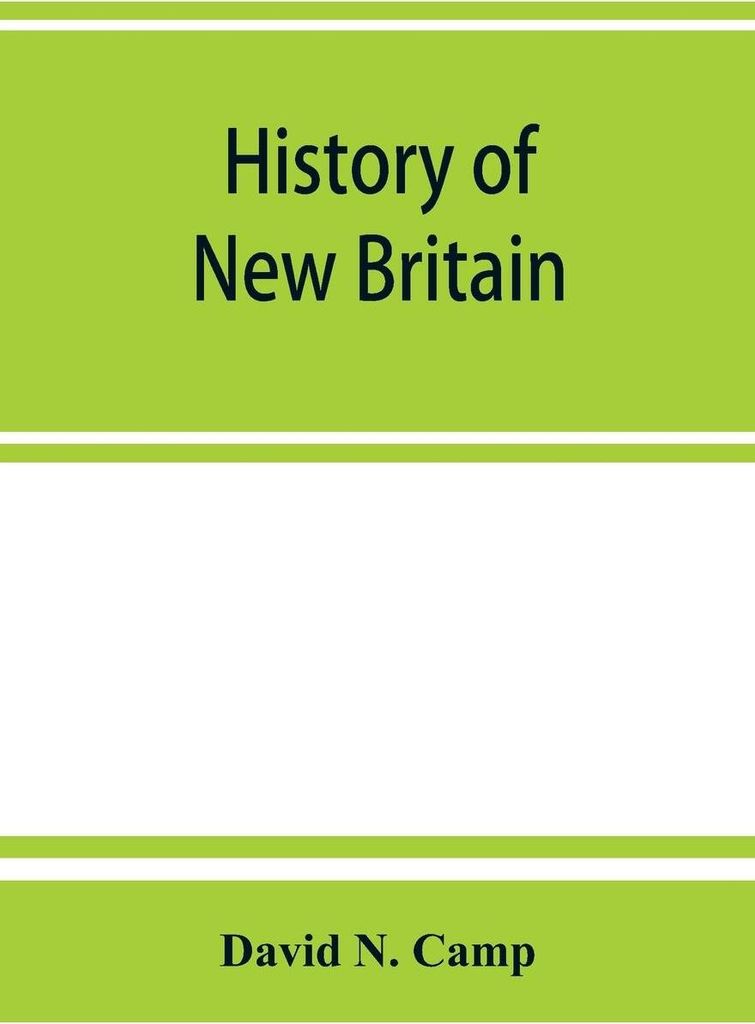 History of New Britain, with sketches of Farmington and Berlin, Connecticut. 1640-1889