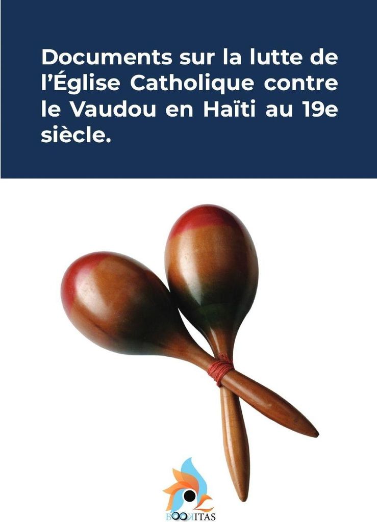 Documents sur la lutte de l'église catholique contre le vaudou en Haïti au 19e siècle.
