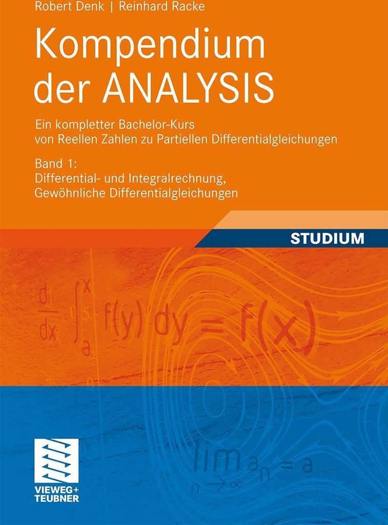 Kompendium der ANALYSIS - Ein kompletter Bachelor-Kurs von Reellen Zahlen zu Partiellen Differentialgleichungen