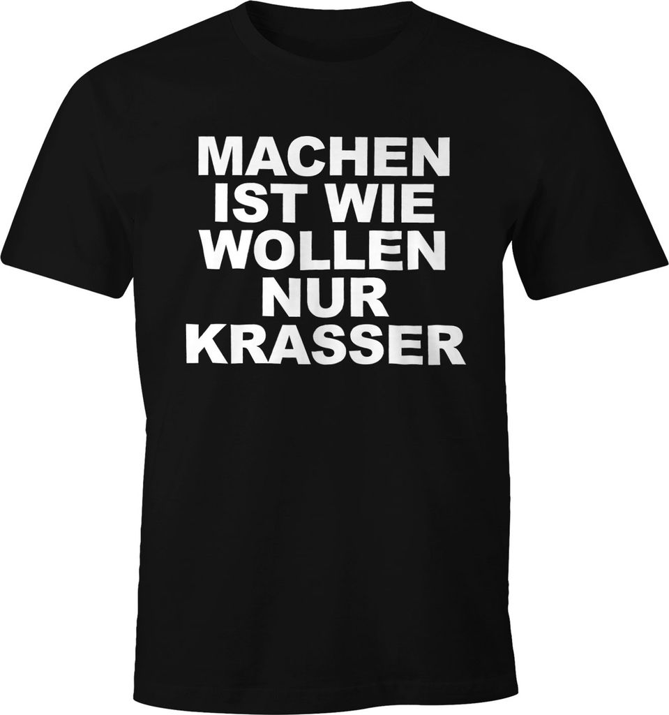 Machen ist wie Wollen nur krasser Lustiges Herren T-Shirt Spruch Shirt Moonworks M