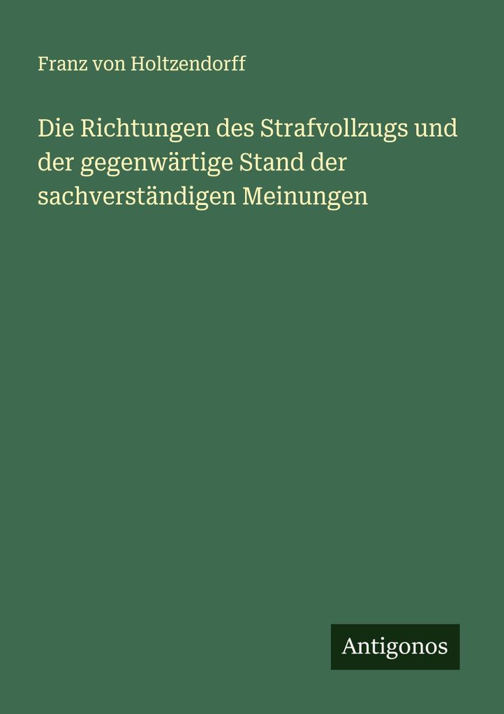Die Richtungen des Strafvollzugs und der gegenwärtige Stand der sachverständigen Meinungen