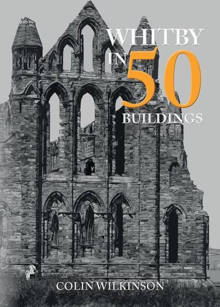 Whitby In 50 Buildings – Lingua: Inglese
