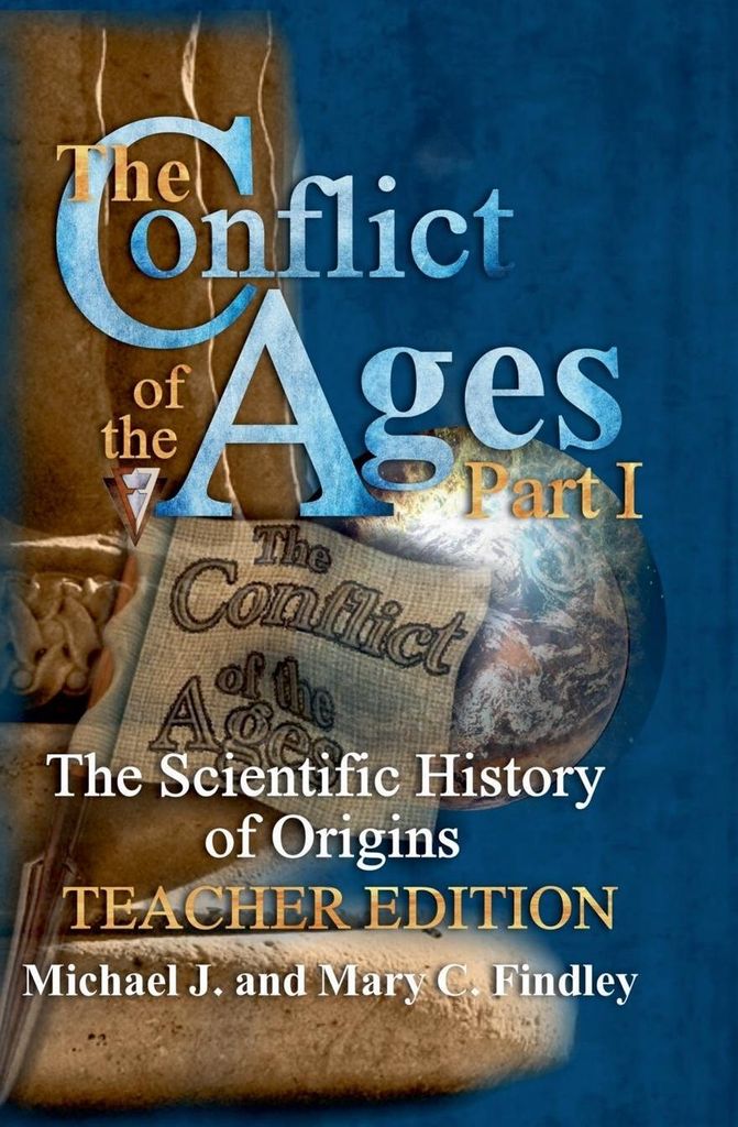 The Conflict of the Ages Teacher Edition I The Scientific History of Origins
