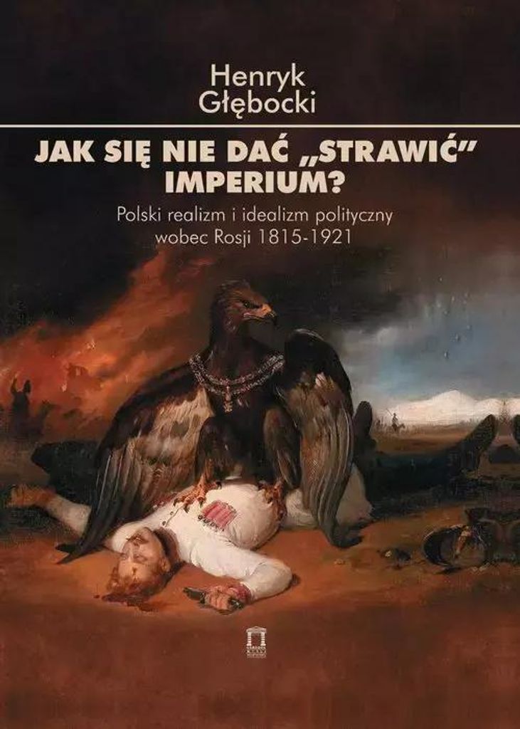 Jak się nie dać strawić Imperium? - Zmagania Polaków z Rosją