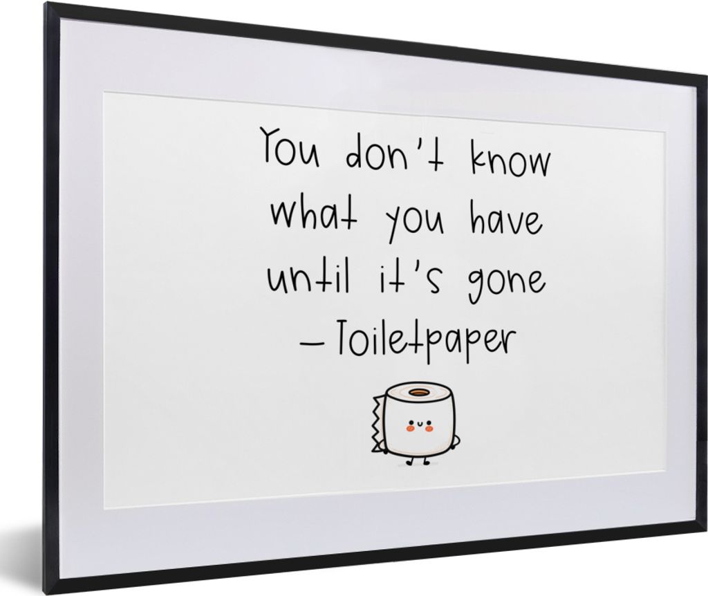 MuchoWow Gerahmtes Poster Sprichwörter - Zitate - Du weißt nicht, was du hast, bis es weg ist - Toilettenpapier 60x40 cm - Poster mit Schwarzem...