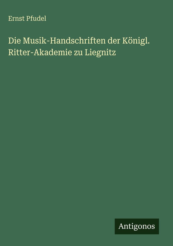 Die Musik-Handschriften der Königl. Ritter-Akademie zu Liegnitz