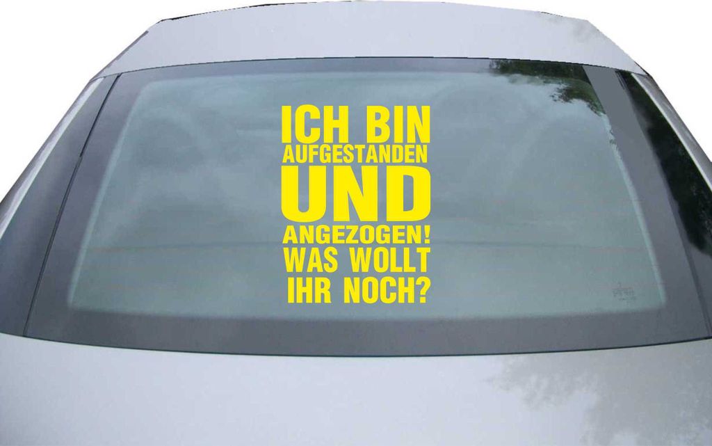 Indigos UG - Aufkleber Heckscheibe & Motorklappe DE6924 - gelb - 600x450 mm - Ich Bin Aufgestanden und Angezogen - was Wollt Ihr Noch - Auto Scheib...