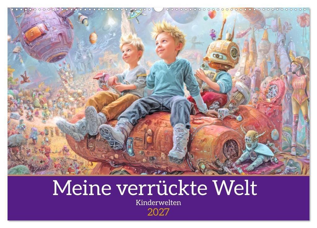 Meine verrückte Welt - Kinderwelten (Wandkalender 2027 DIN A2 quer), CALVENDO Monatskalender