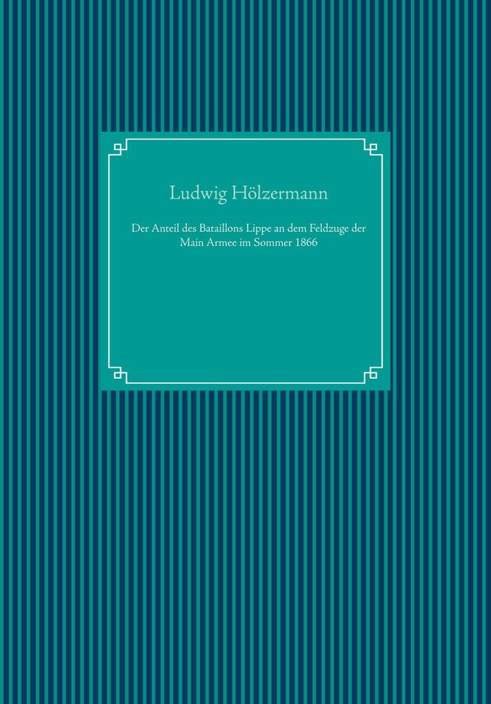 Der Anteil des Bataillons Lippe an dem Feldzuge der Main Armee im Sommer 1866