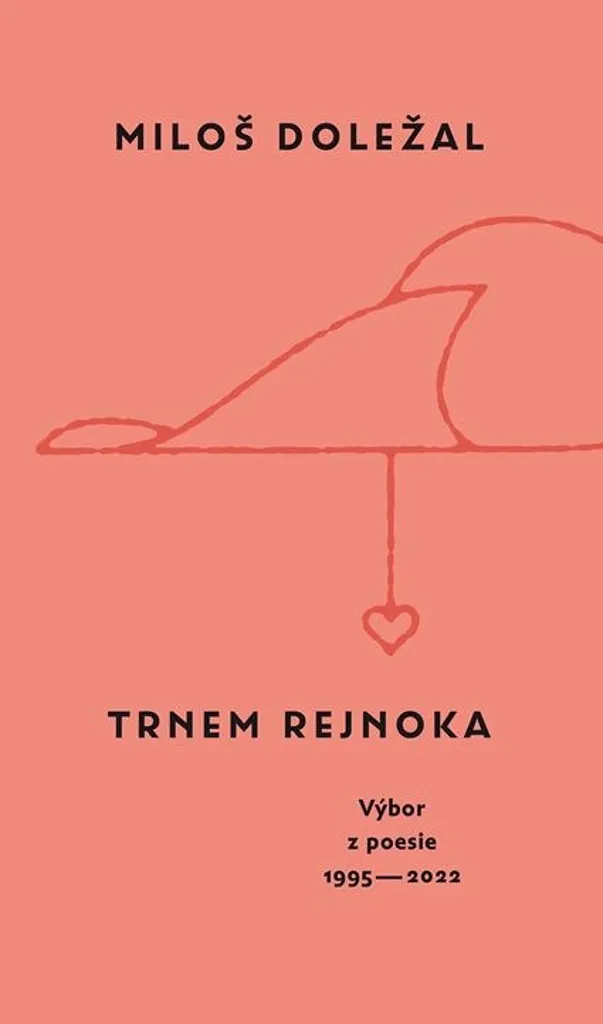 Trnem rejnoka - Recueil de poésie 1995-2022 de Miloš Doležal relié
