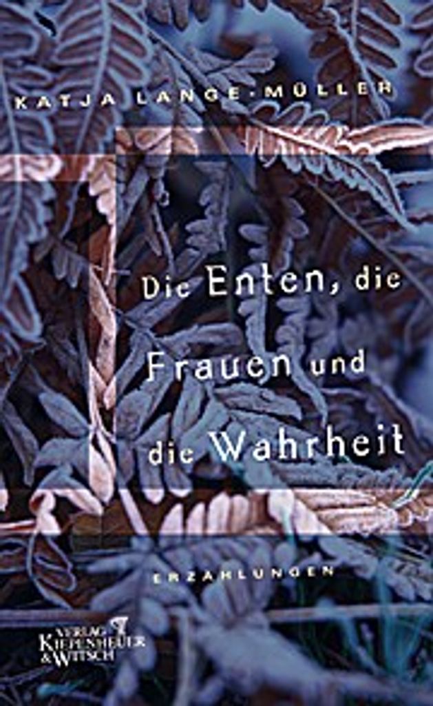 Die Enten, die Frauen und die Wahrheit: Erzählungen