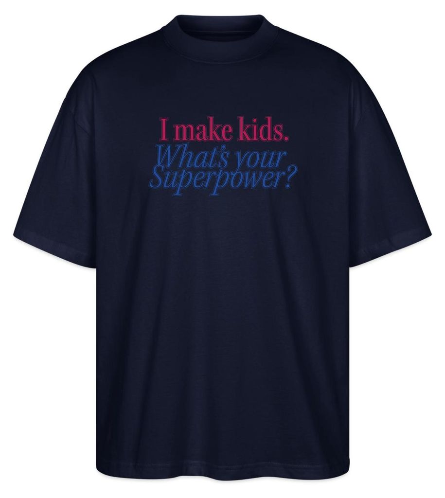 Spreadshirt I Make Kids What’s Your Superpower Eltern Humor Oversize Uni T-Shirt, S, Navy