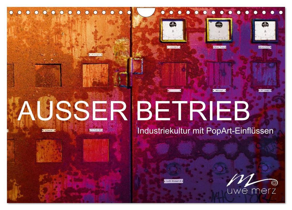 AUSSER BETRIEB - Industriekultur mit PopArt-Einflüssen (Wandkalender 2027 DIN A4 quer), CALVENDO Monatskalender
