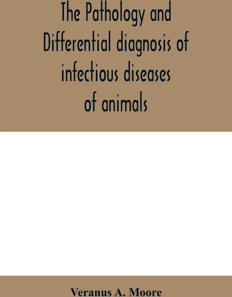 The pathology and differential diagnosis of infectious diseases of animals