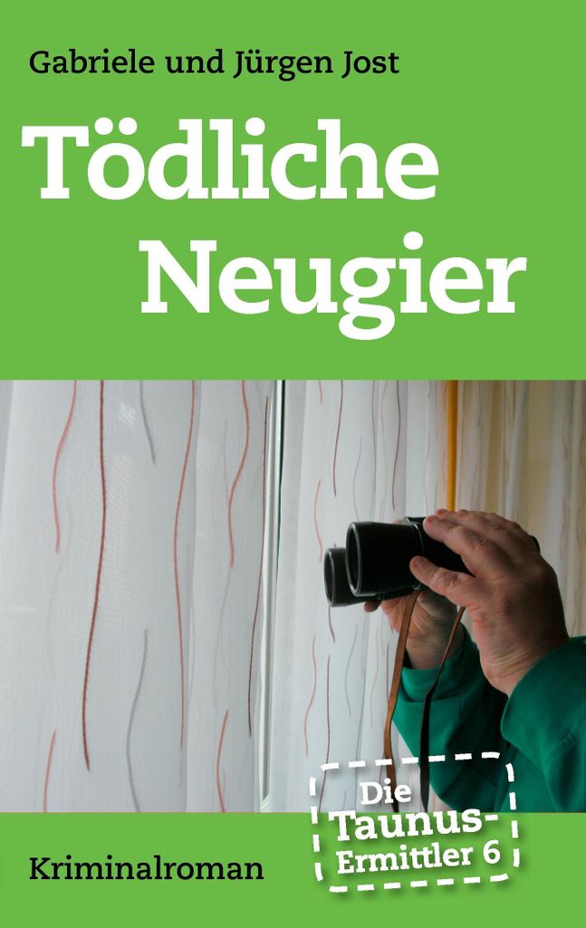 Die Taunus-Ermittler Band 6 - Todliche Neugier:Kriminalroman. Jost, Jurgen.
