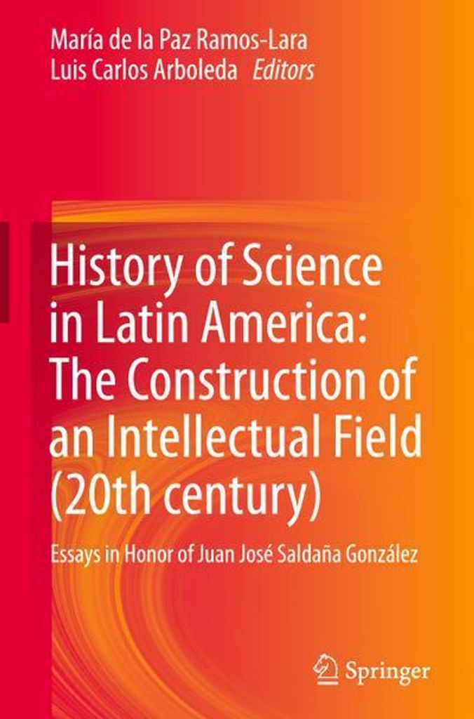 History of Science in Latin America: The Construction of an Intellectual Field (20th century)