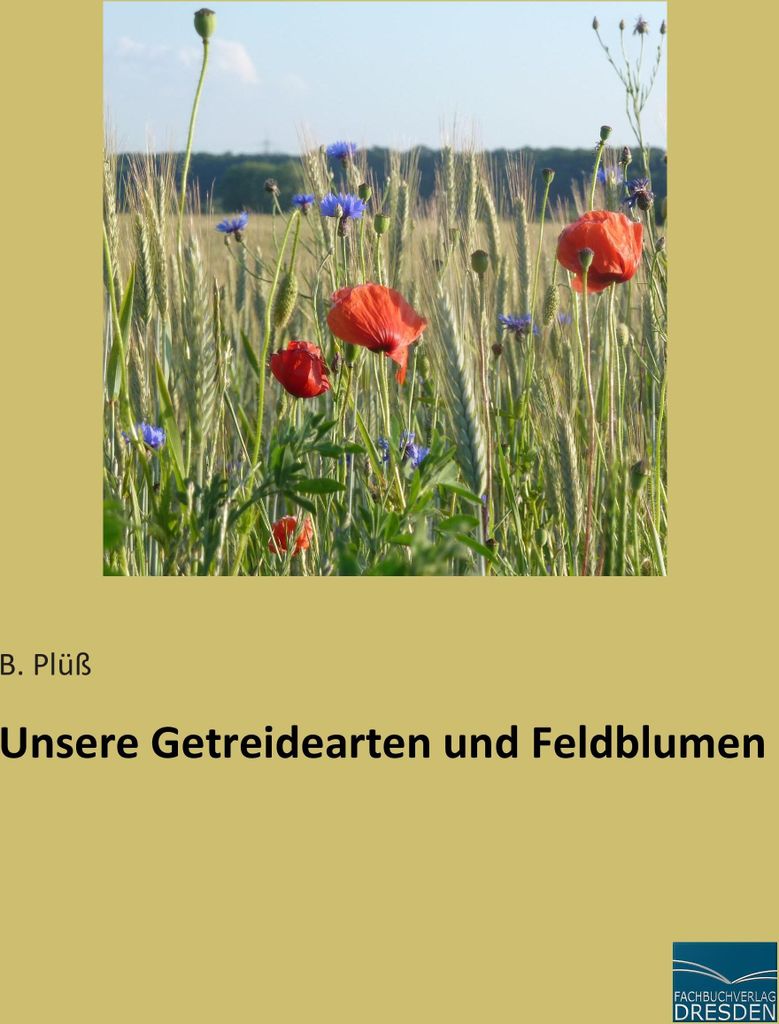 Unsere Getreidearten und Feldblumen