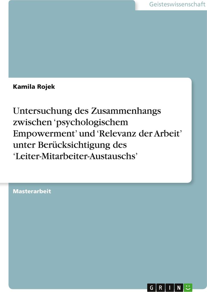 Untersuchung des Zusammenhangs zwischen 'psychologischem Empowerment' und 'Relevanz der Arbeit' unter Berücksichtigung des 'Leiter-Mitarbeiter-Aus...