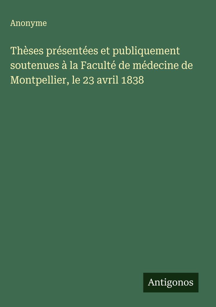 Thesen, die an der medizinischen Fakultät von Montpellier am 23. April 1838 vorgestellt und öffentlich verteidigt wurden