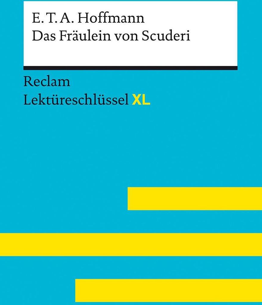 Das Fräulein von Scuderi von E.T.A. Hoffmann: Lektüreschlüssel mit Inhaltsangabe, Interpretation, Prüfungsaufgaben mit Lösungen, Lernglossar....