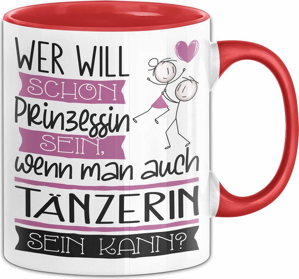 Tänzerin Tasse Geschenk Spruch Wer Will Schon Prinzessin Sein Wenn Man Auch Tänzerin Sein Kann (Rot)