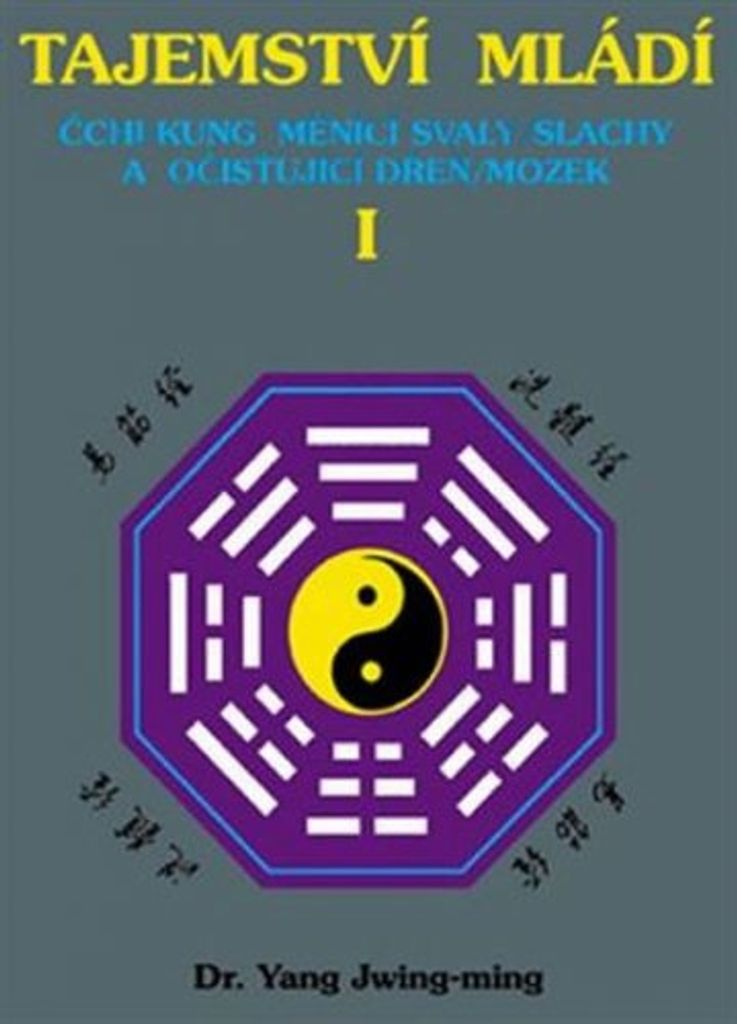 Tajemství mládí I. - Čchi-kung měnící svaly/šlachy a očišťující dřeň/mozek (Jwing-ming Yang)