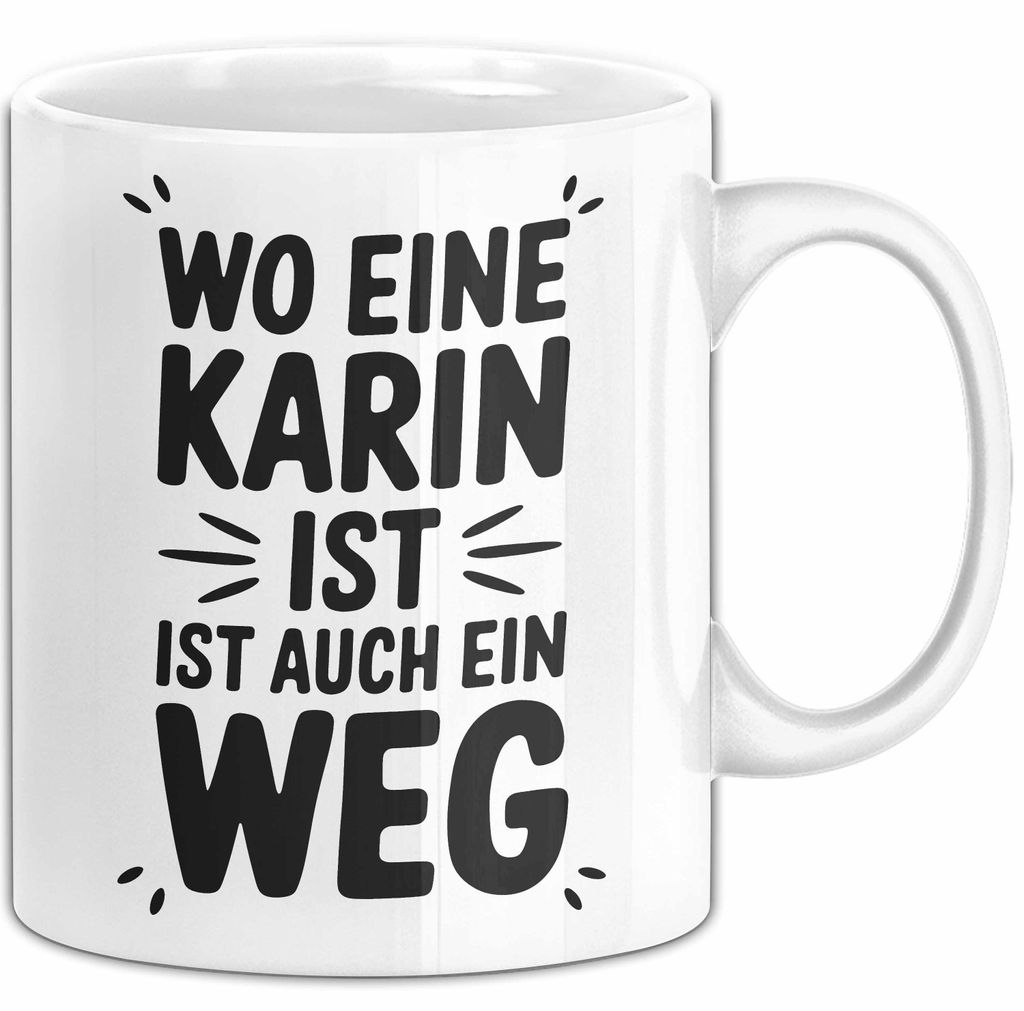 Karin Tasse Geschenk Wo Eine Karin Ist Ist Auch Ein Weg Geschenkidee Becher mit Name (Weiß)