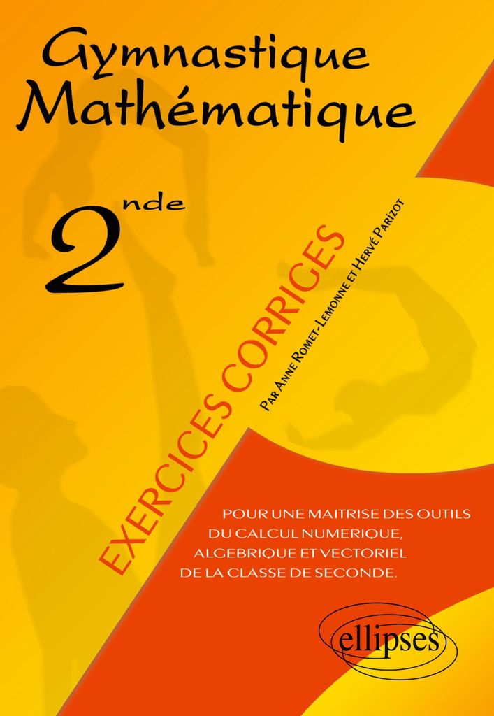 Gymnastique mathématique - Pour une maîtrise des outils du calcul numérique, algébrique et vectoriel de la classe de seconde