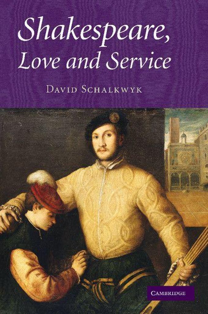 Shakespeare, Love and Service. David Schalkwyk
