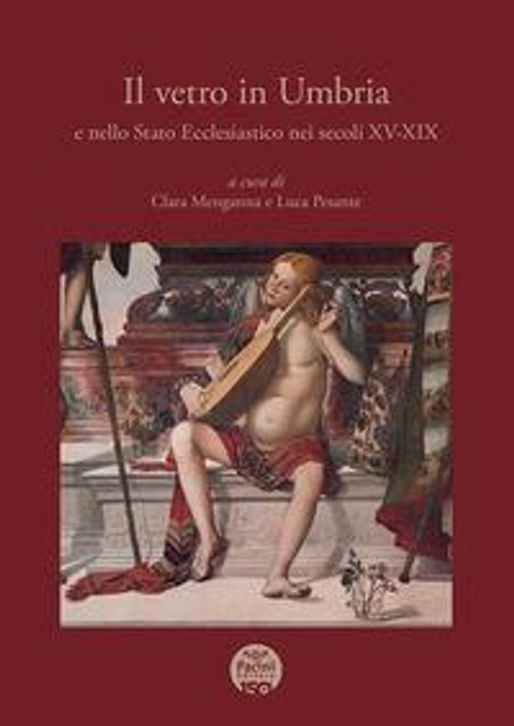 Il vetro in Umbria e nello Stato Ecclesiastico nei secoli XV
