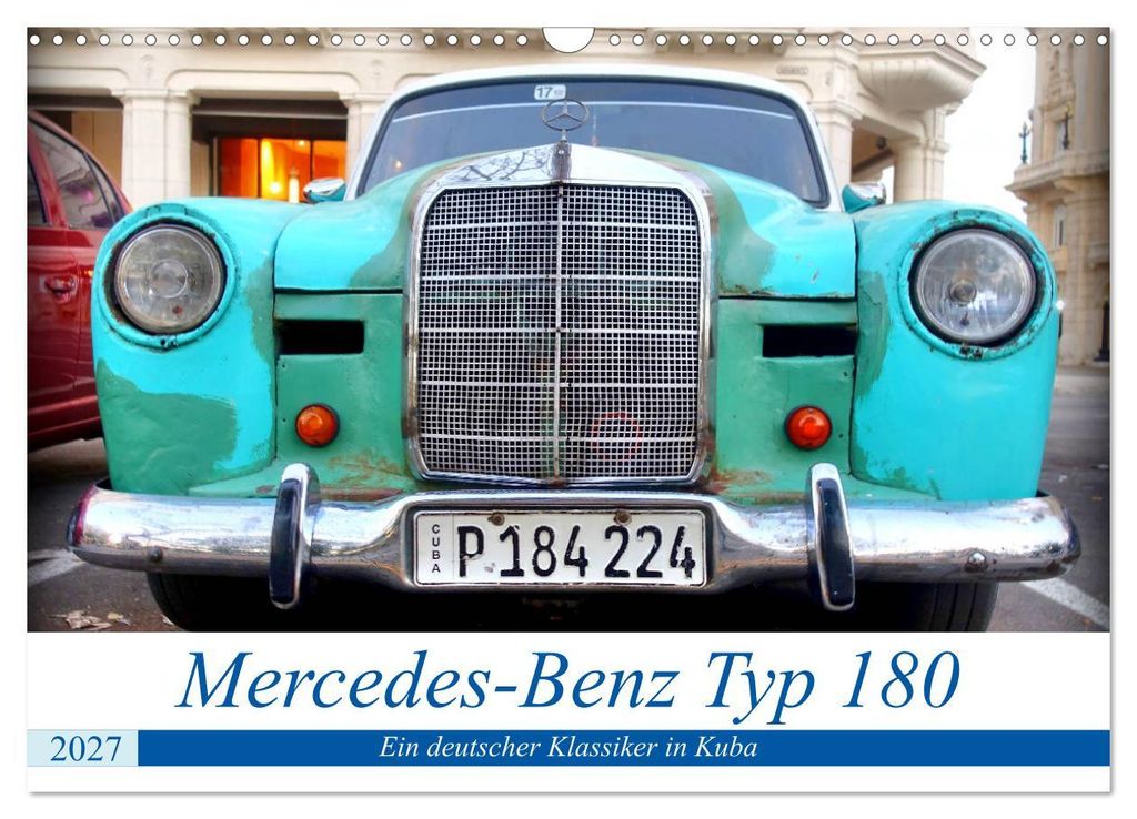 Mercedes-Benz Typ 180 - Ein deutscher Klassiker in Kuba (Wandkalender 2027 DIN A3 quer), CALVENDO Monatskalender