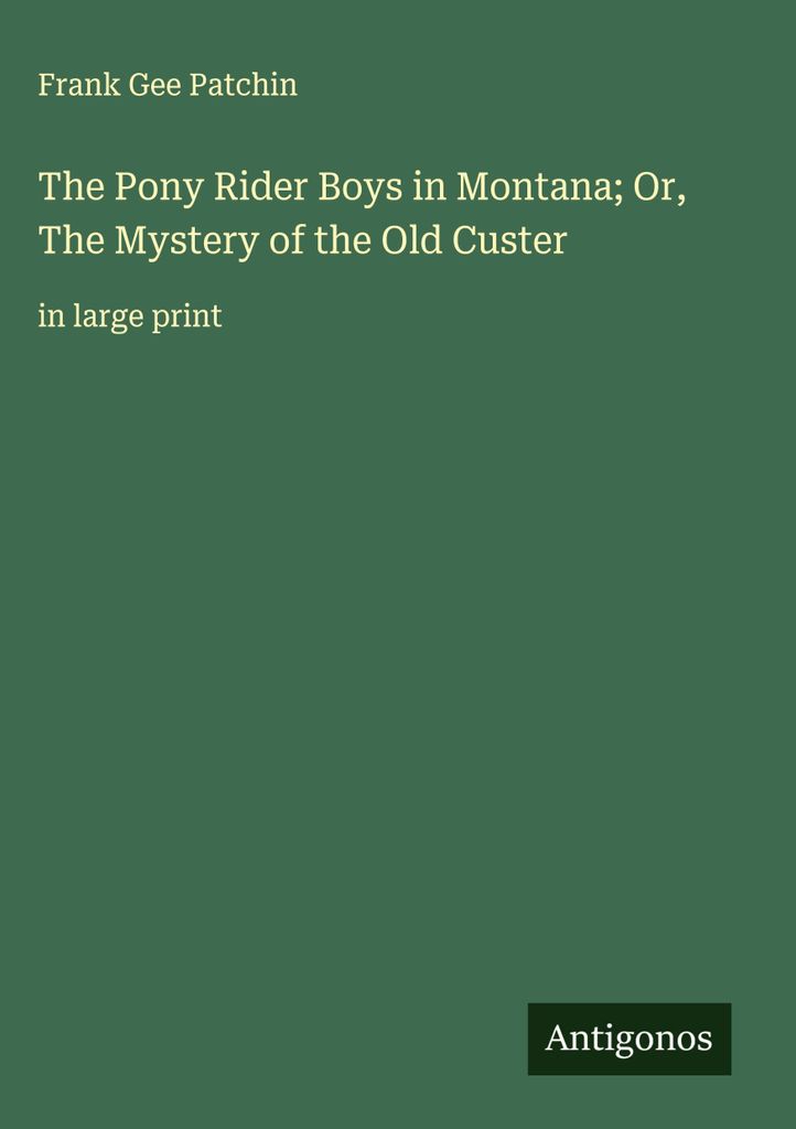 Die Pony Rider Boys in Montana oder Das Geheimnis des alten Custer