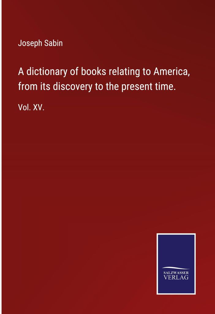 A dictionary of books relating to America, from its discovery to the present time.