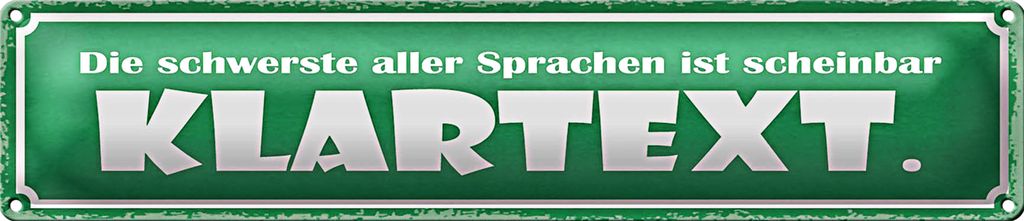 Blechschild Spruch 46x10cm die schwerste Sprache Klartext Dekoration