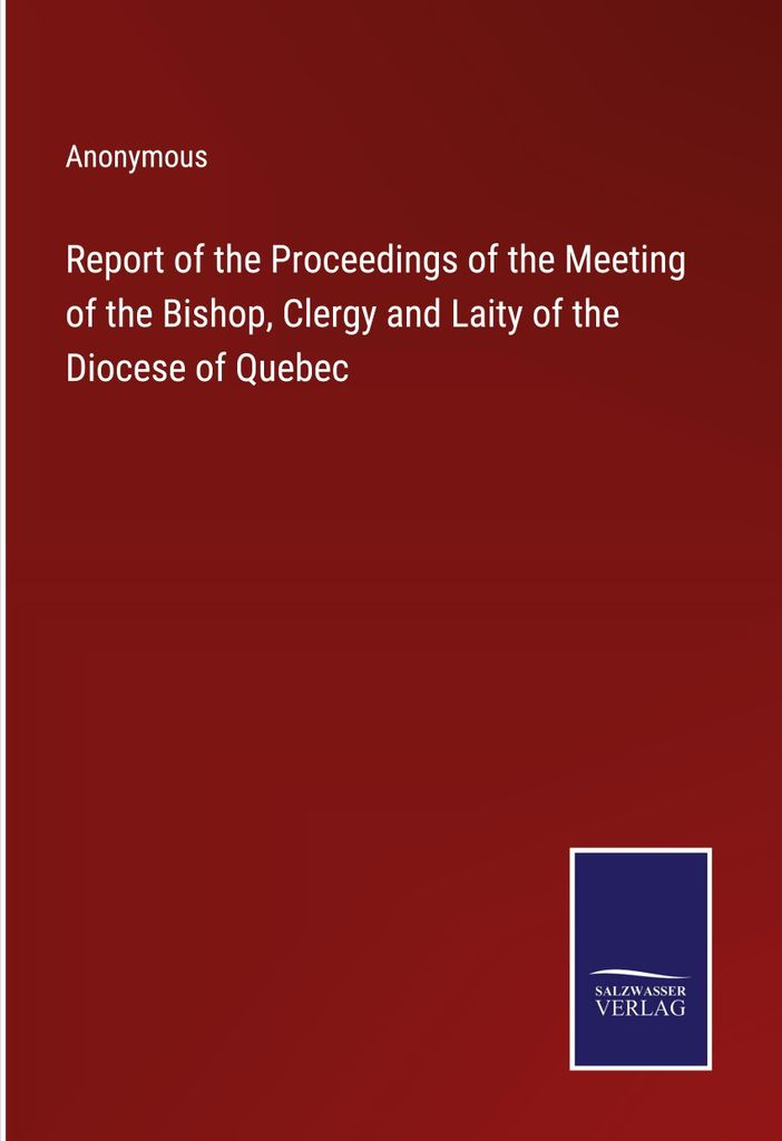Report of the Proceedings of the Meeting of the Bishop, Clergy and Laity of the Diocese of Quebec