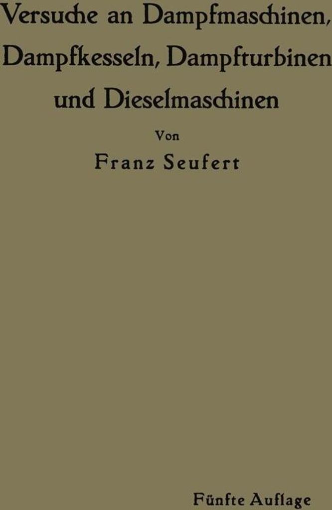 Anleitung zur Durchführung von Versuchen an Dampfmaschinen, Dampfkesseln, Dampfturbinen und Dieselmaschinen