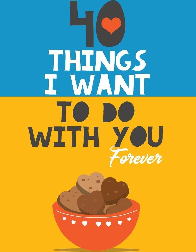 40 Things I Want to Do with You Forever
