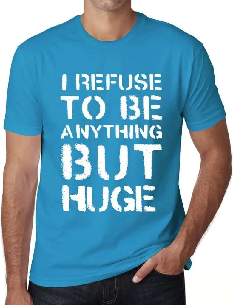 Herren Grafik T-Shirt Ich weigere mich etwas anderes als riesig zu sein – I Refuse To Be Anything But Huge – Öko-Verantwortlich Vintage Jahrgang