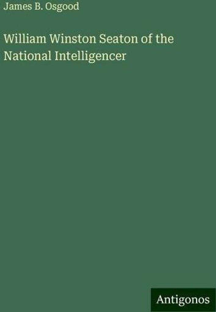 William Winston Seaton of the National Intelligencer