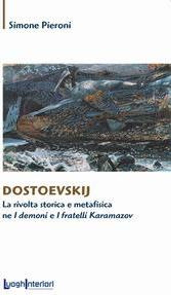 Dostoevskij. La rivolta storica e metafisica ne 'I demoni' e 'I fratelli Karamazov'