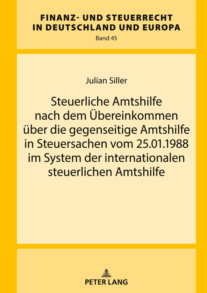 Steuerliche Amtshilfe nach dem Übereinkommen über die gegenseitige Amtshilfe in Steuersachen vom 25.01.1988 im System der internationalen steuerl...