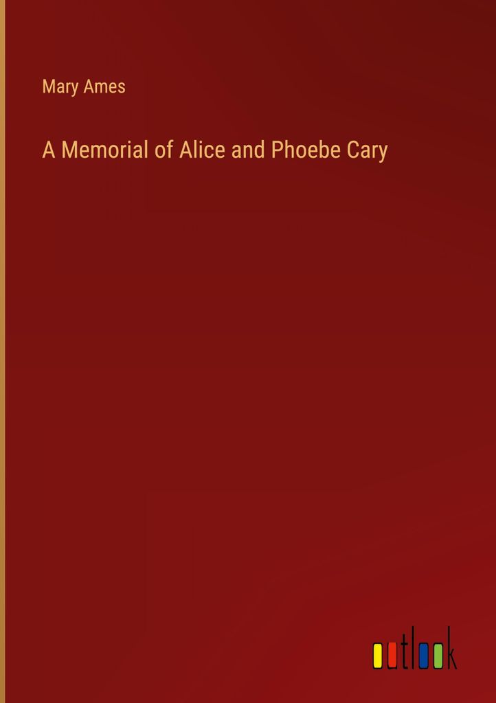 A Memorial of Alice and Phoebe Cary