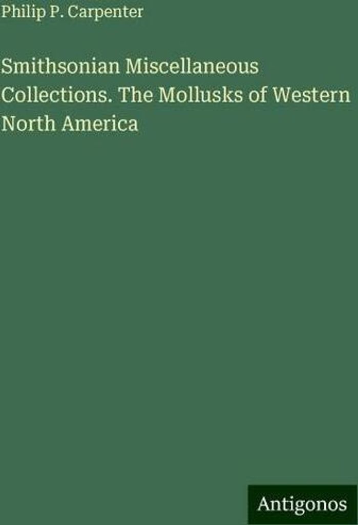 Smithsonian Miscellaneous Collections. The Mollusks of Western North America