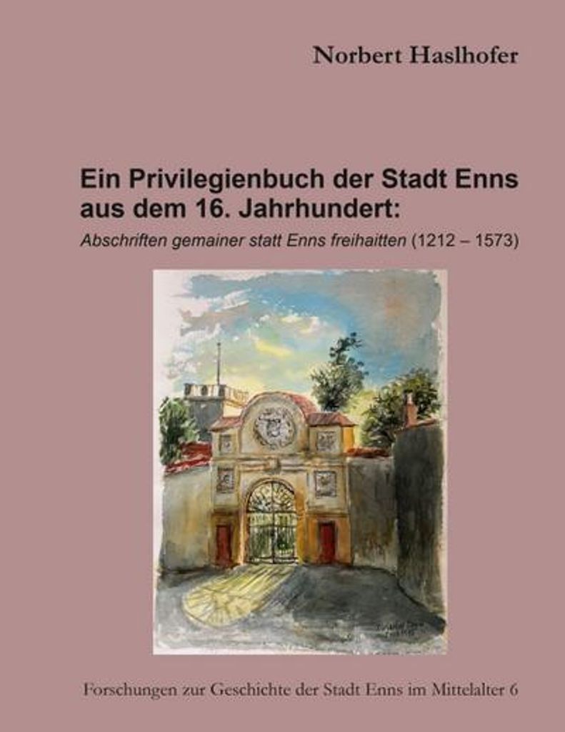 Ein Privilegienbuch der Stadt Enns aus dem 16. Jahrhundert: