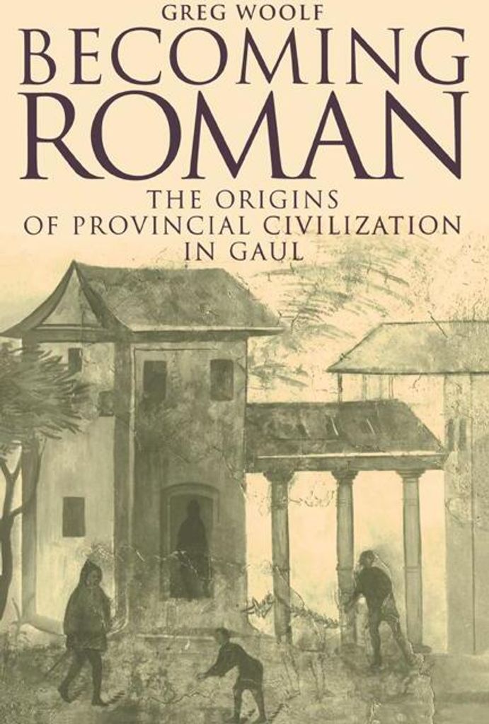 Becoming Roman: The Origins of Provincial Civilization in Gaul. Woolf, Greg.