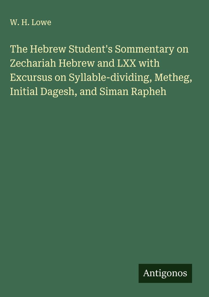 The Hebrew Student's Sommentary on Zechariah Hebrew and LXX with Excursus on Syllable-dividing, Metheg, Initial Dagesh, and Siman Rapheh