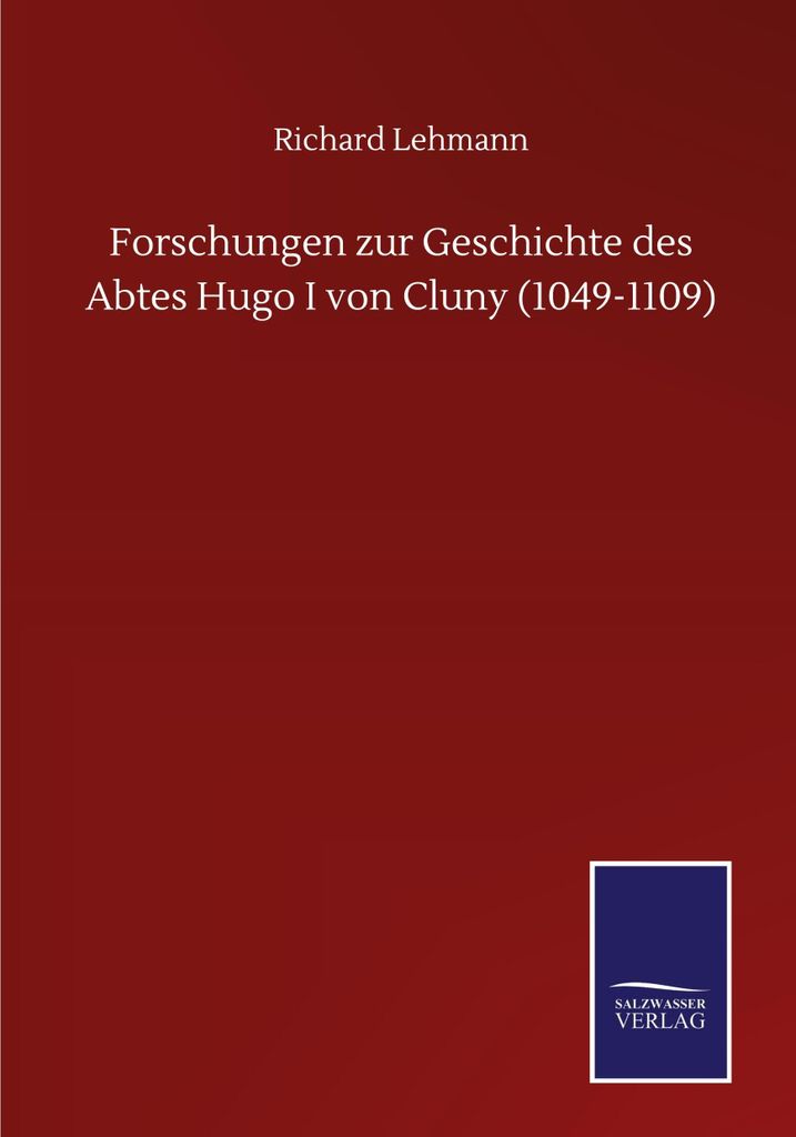 Forschungen zur Geschichte des Abtes Hugo I von Cluny (1049-1109)